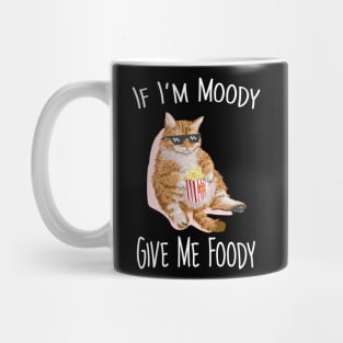 If i'm moddy give me foody Mug